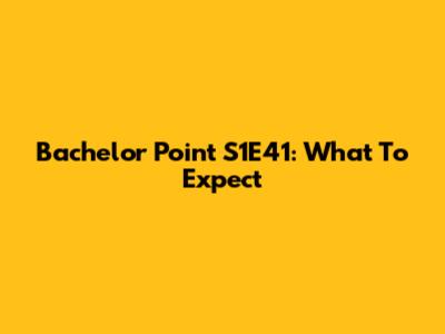 Bachelor Point S1E41: What To Expect