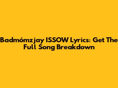 Badmómzjay "ISSOW" Lyrics: Get The Full Song Breakdown