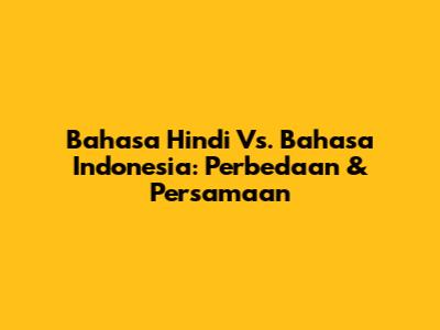 Bahasa Hindi Vs. Bahasa Indonesia: Perbedaan & Persamaan