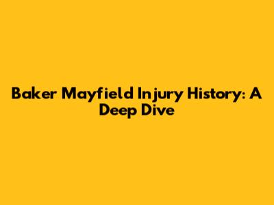 Baker Mayfield Injury History: A Deep Dive