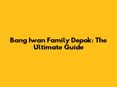 Bang Iwan Family Depok: The Ultimate Guide