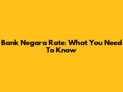 Bank Negara Rate: What You Need To Know