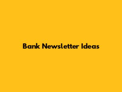 Bank Newsletter Ideas