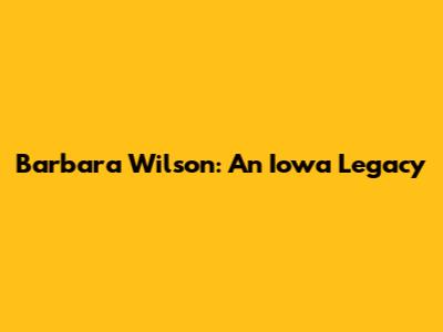 Barbara Wilson: An Iowa Legacy