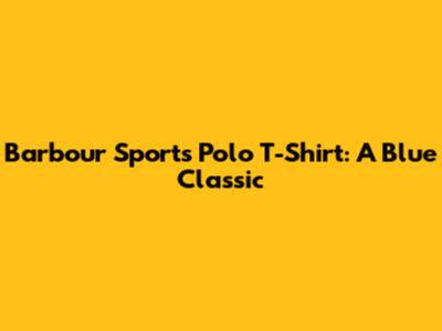 Barbour Sports Polo T-Shirt: A Blue Classic