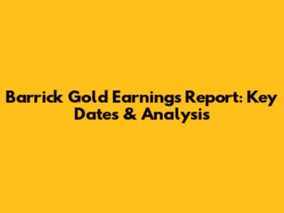 Barrick Gold Earnings Report: Key Dates & Analysis