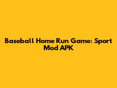 Baseball Home Run Game: Sport Mod APK