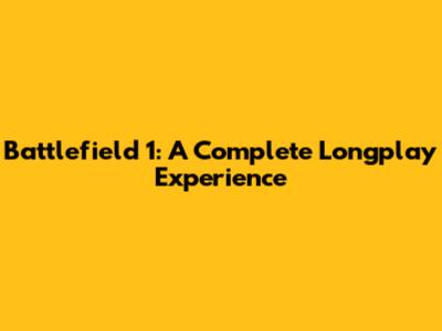 Battlefield 1: A Complete Longplay Experience