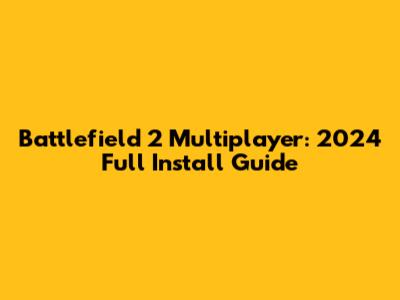 Battlefield 2 Multiplayer: 2024 Full Install Guide