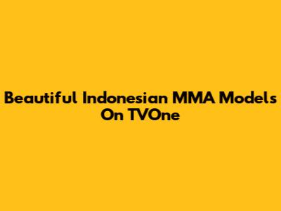 Beautiful Indonesian MMA Models On TVOne