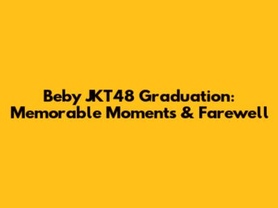 Beby JKT48 Graduation: Memorable Moments & Farewell