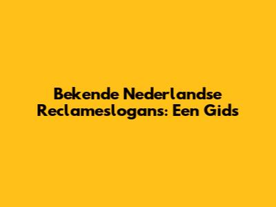 Bekende Nederlandse Reclameslogans: Een Gids