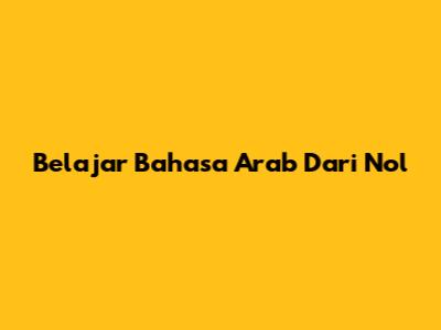 Belajar Bahasa Arab Dari Nol