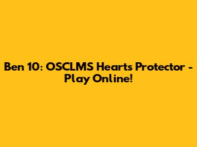 Ben 10: OSCLMS Hearts Protector - Play Online!