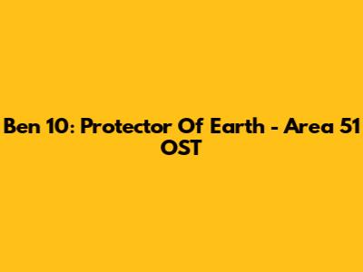 Ben 10: Protector Of Earth - Area 51 OST