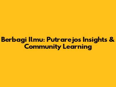 Berbagi Ilmu: Putrarejo's Insights & Community Learning