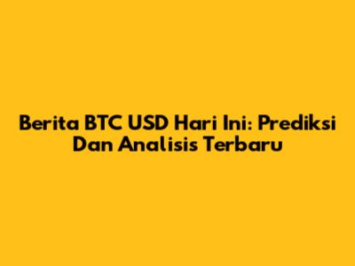 Berita BTC USD Hari Ini: Prediksi Dan Analisis Terbaru