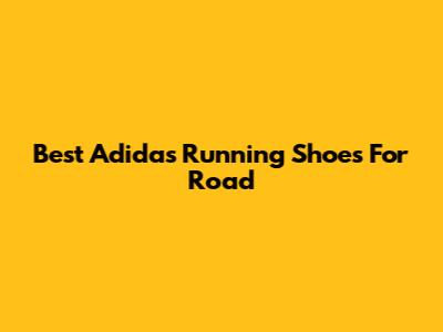 Best Adidas Running Shoes For Road
