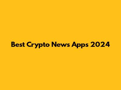 Best Crypto News Apps 2024