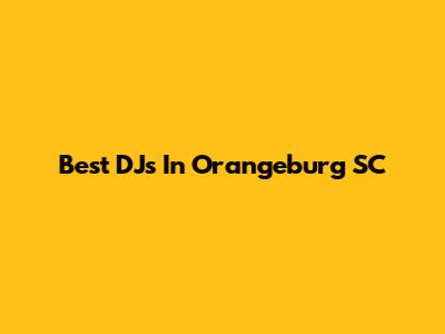 Best DJs In Orangeburg SC