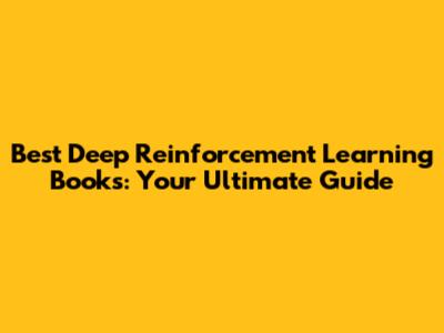 Best Deep Reinforcement Learning Books: Your Ultimate Guide