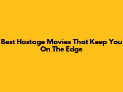 Best Hostage Movies That Keep You On The Edge