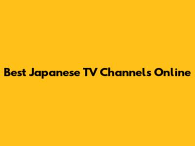 Best Japanese TV Channels Online