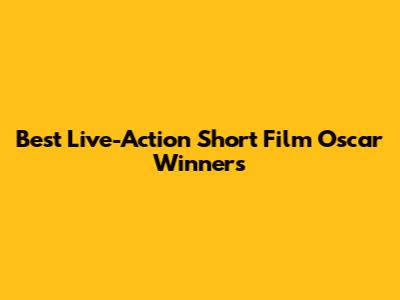Best Live-Action Short Film Oscar Winners