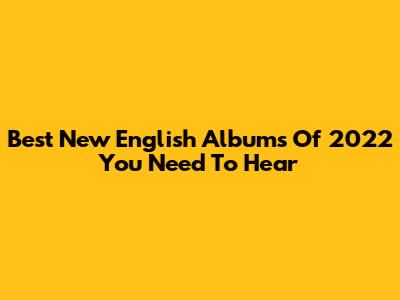 Best New English Albums Of 2022 You Need To Hear