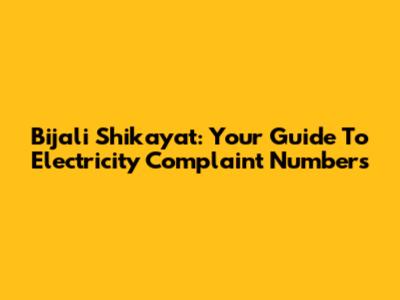 Bijali Shikayat: Your Guide To Electricity Complaint Numbers
