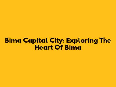 Bima Capital City: Exploring The Heart Of Bima