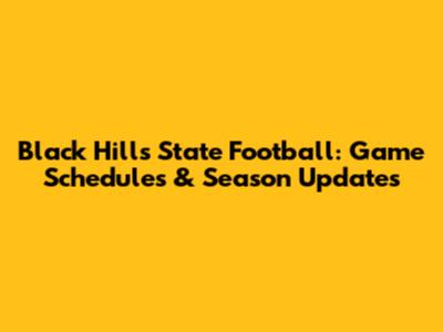 Black Hills State Football: Game Schedules & Season Updates