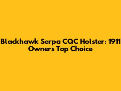 Blackhawk Serpa CQC Holster: 1911 Owners' Top Choice