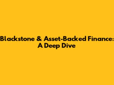 Blackstone & Asset-Backed Finance: A Deep Dive