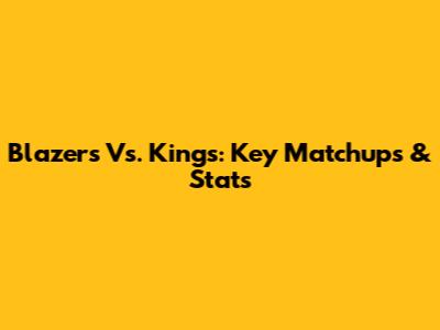 Blazers Vs. Kings: Key Matchups & Stats