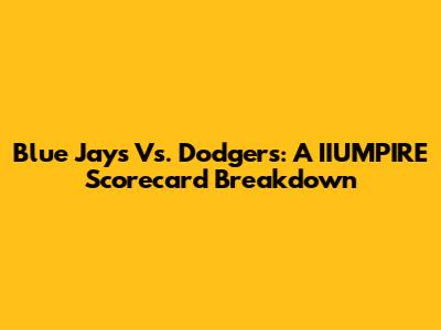 Blue Jays Vs. Dodgers: A IIUMPIRE Scorecard Breakdown