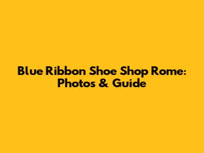 Blue Ribbon Shoe Shop Rome: Photos & Guide