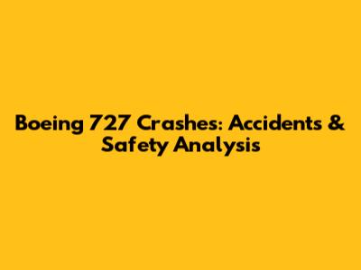 Boeing 727 Crashes: Accidents & Safety Analysis