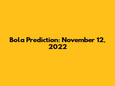 Bola Prediction: November 12, 2022