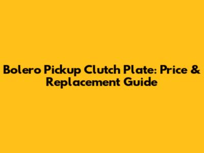 Bolero Pickup Clutch Plate: Price & Replacement Guide
