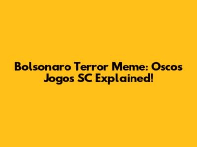 Bolsonaro Terror Meme: Oscos Jogos SC Explained!