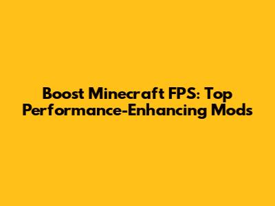 Boost Minecraft FPS: Top Performance-Enhancing Mods