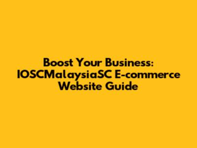 Boost Your Business: IOSCMalaysiaSC E-commerce Website Guide