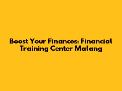 Boost Your Finances: Financial Training Center Malang
