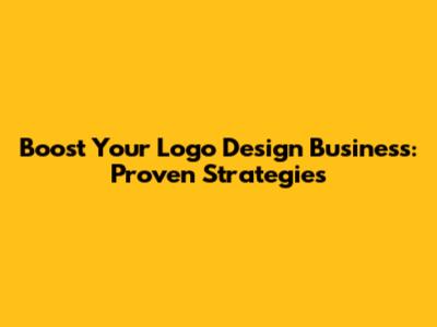 Boost Your Logo Design Business: Proven Strategies