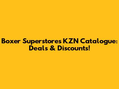 Boxer Superstores KZN Catalogue: Deals & Discounts!