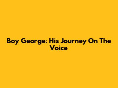 Boy George: His Journey On The Voice