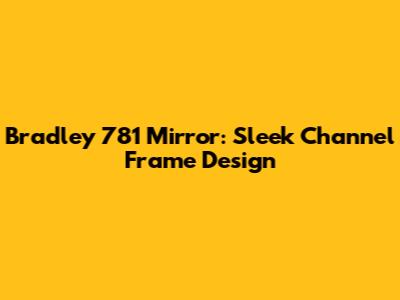 Bradley 781 Mirror: Sleek Channel Frame Design