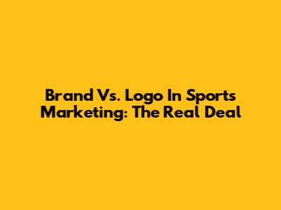 Brand Vs. Logo In Sports Marketing: The Real Deal