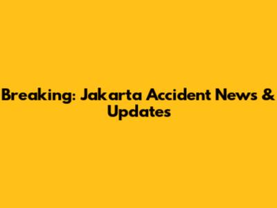 Breaking: Jakarta Accident News & Updates